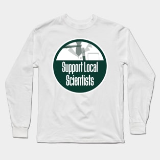 Support Local Scientists Long Sleeve T-Shirt